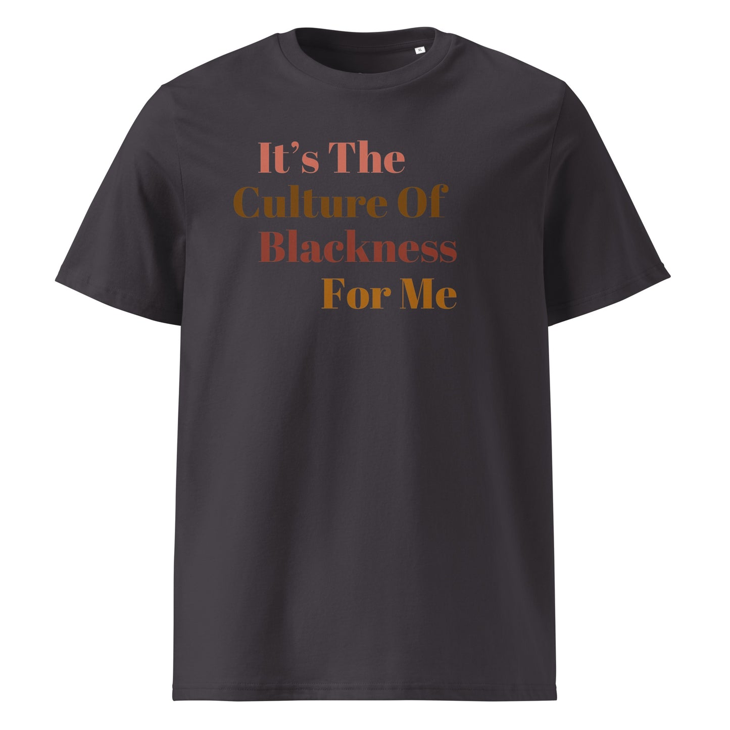 It's The CULTURE Of Blackness For Me...Unisex organic cotton t-shirt