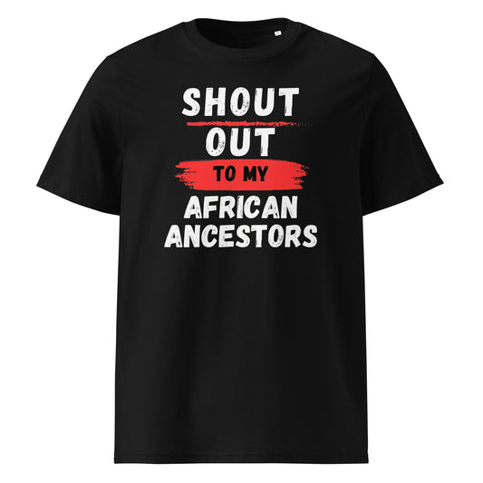 Shout Out To My African Ancestors...Unisex organic cotton t-shirt