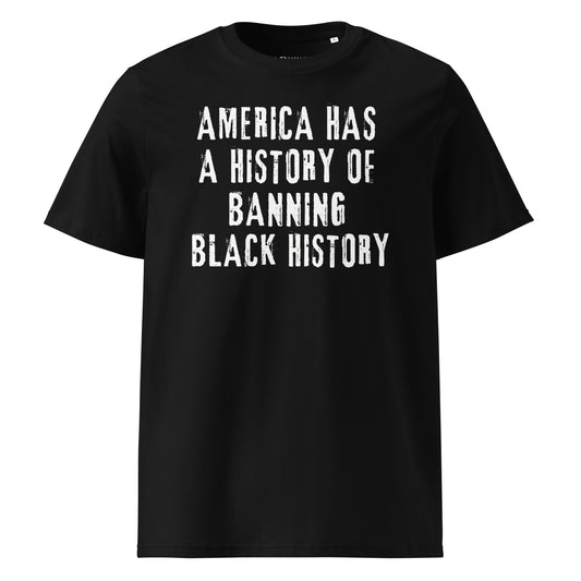 America Has A History Of Banning Black History...Unisex organic cotton t-shirt