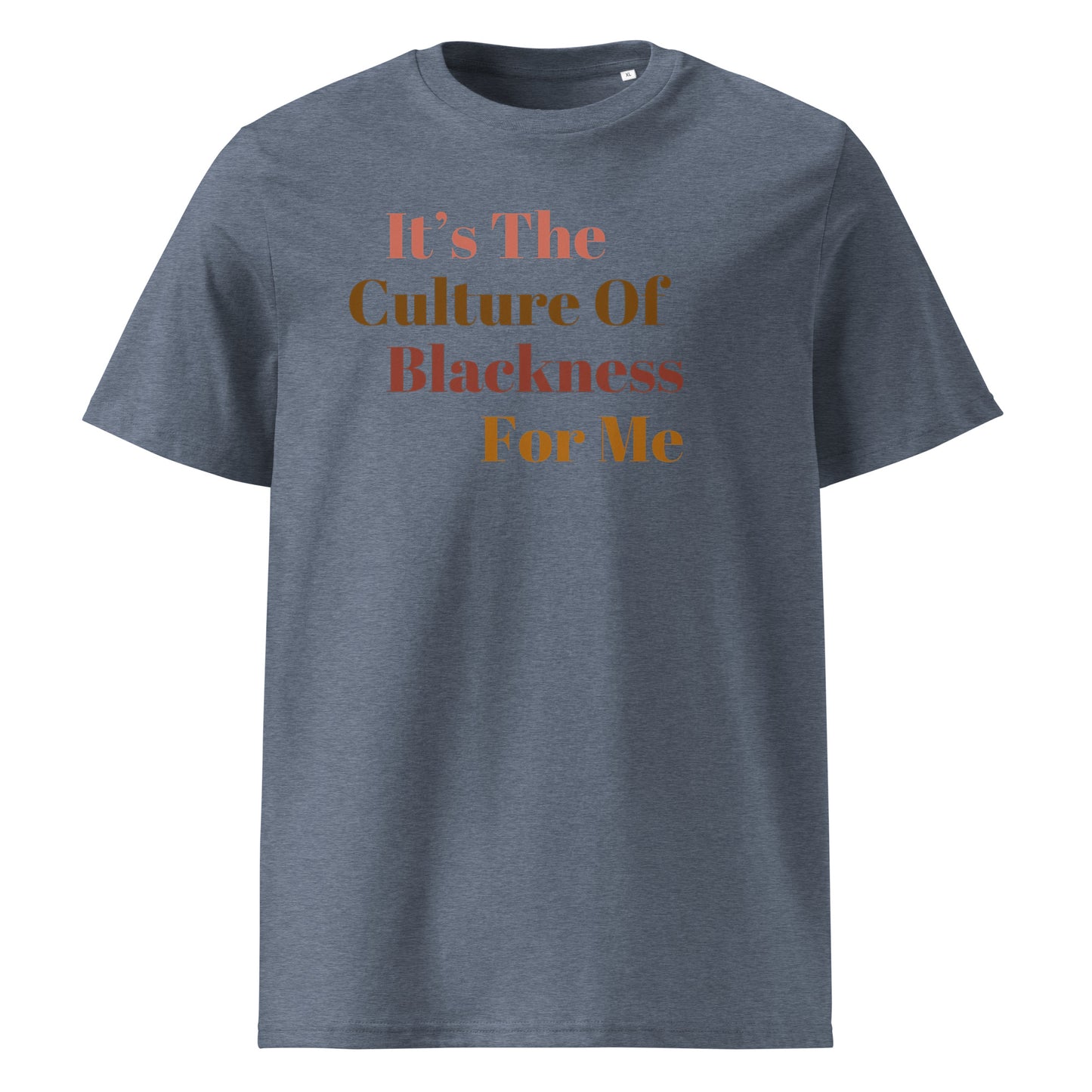 It's The CULTURE Of Blackness For Me...Unisex organic cotton t-shirt