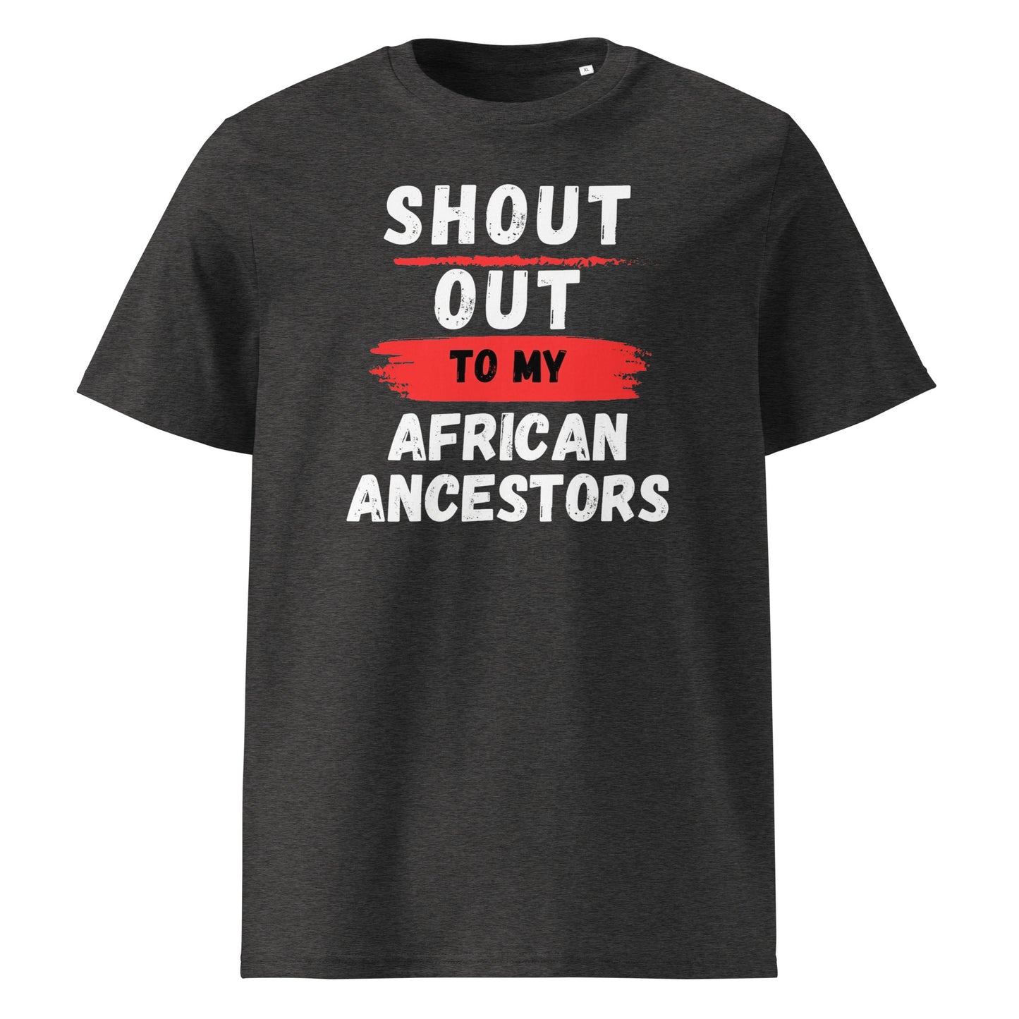 Shout Out To My African Ancestors...Unisex organic cotton t-shirt