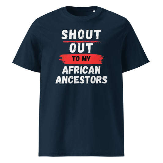 Shout Out To My African Ancestors...Unisex organic cotton t-shirt