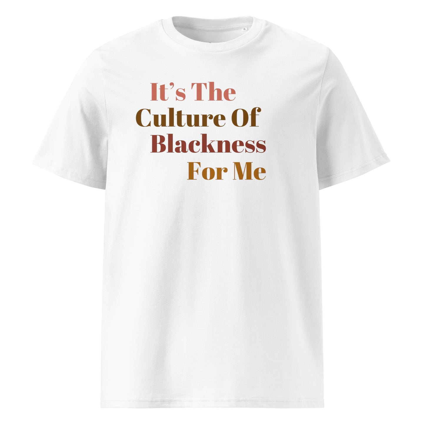 It's The CULTURE Of Blackness For Me...Unisex organic cotton t-shirt