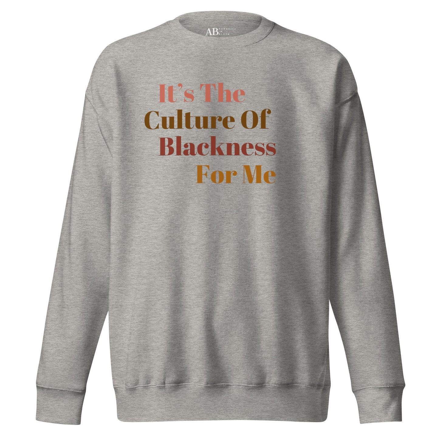 It's The Culture Of Blackness For Me...Unisex Premium Sweatshirt