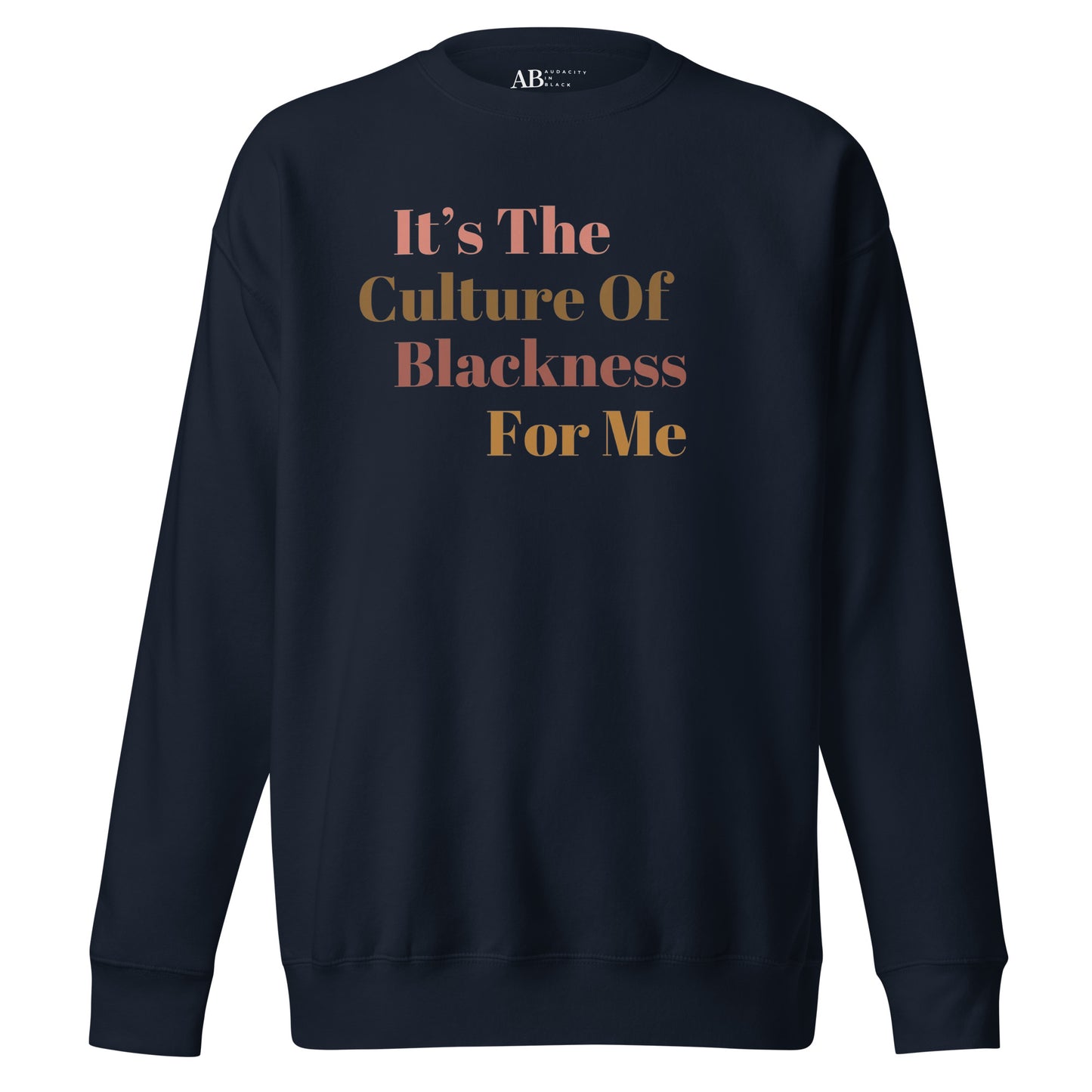 It's The Culture Of Blackness For Me...Unisex Premium Sweatshirt